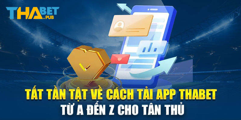 Hướng dẫn chi tiết để tải app Thabet 